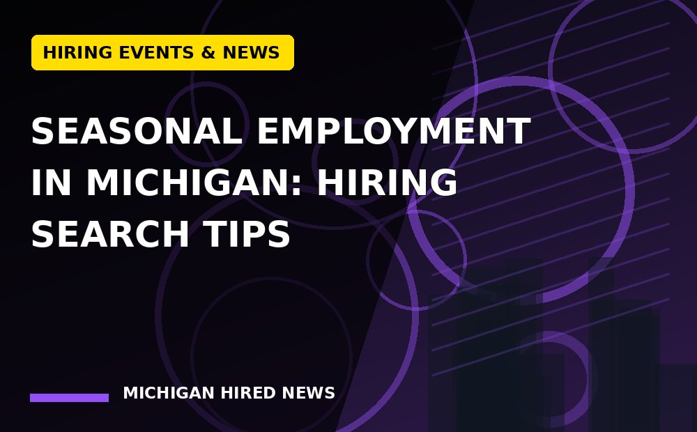 Editorial graphic: Seasonal Employment in Michigan: Hiring Search Tips