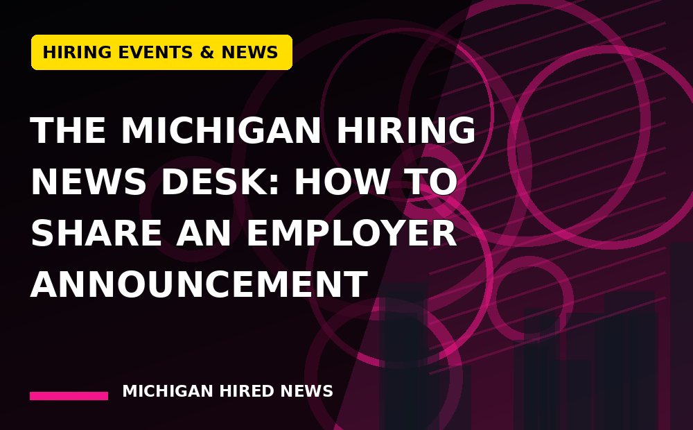 Editorial graphic: The Michigan Hiring News Desk: How to Share an Employer Announcement